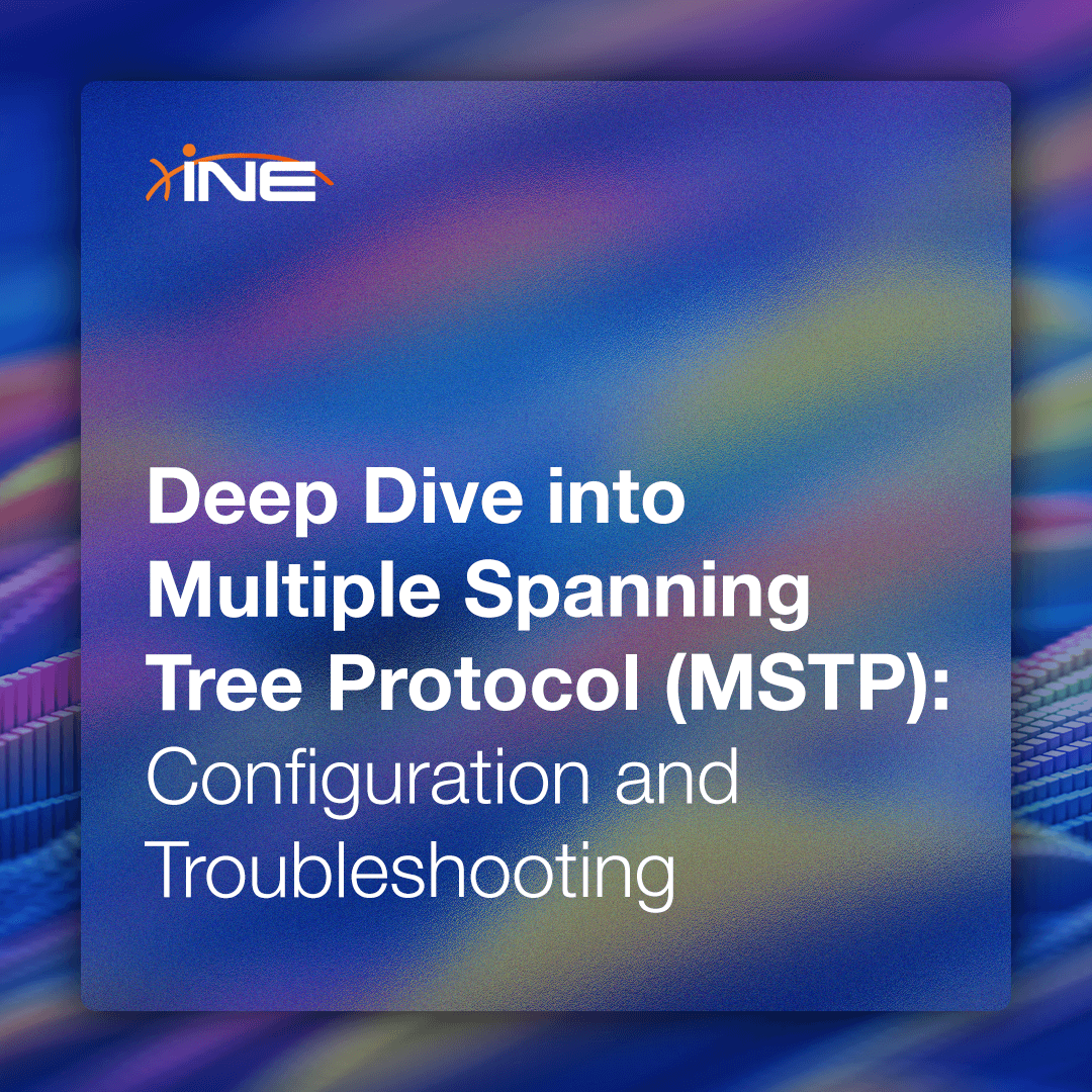 Deep Dive into Multiple Spanning Tree Protocol (MSTP): Configuration and Troubleshooting