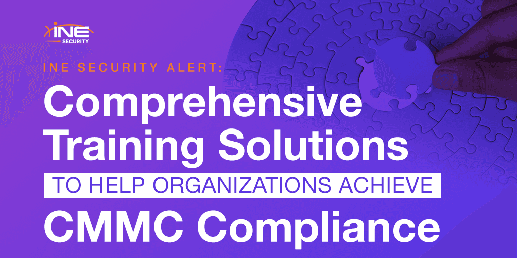 INE Security Alert: Comprehensive Training Solutions to Help Organizations Achieve CMMC Compliance