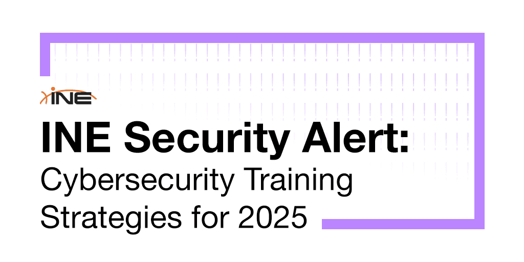 INE Security Alert: Cybersecurity Training Strategies for 2025