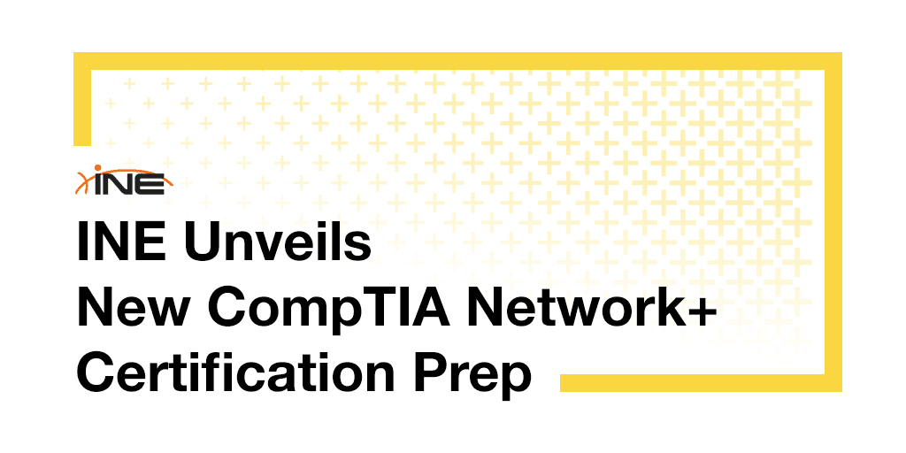 INE Unveils New CompTIA Network+ Certification Prep