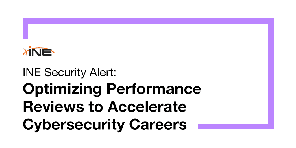 INE Security Alert: Optimizing Performance Reviews to Accelerate Cybersecurity Careers