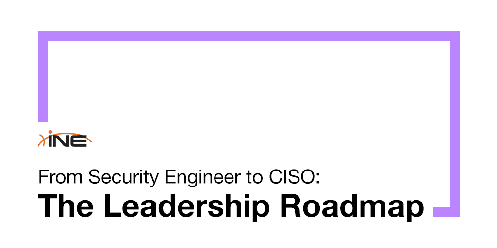 From Security Engineer to CISO: The Leadership Roadmap