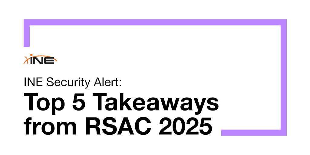 INE Security Alert: Top 5 Takeaways from RSAC 2025