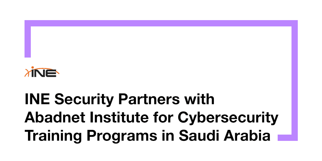 INE Security Partners with Abadnet Institute for Cybersecurity Training Programs in Saudi Arabia