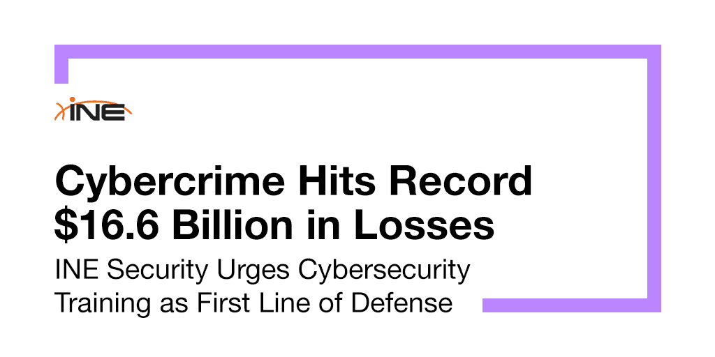 INE Security Alert: $16.6 Billion in Cyber Losses Underscore Critical Need for Advanced Security Training