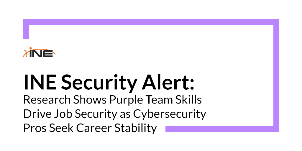 INE Security Alert:  Research Shows Purple Team Skills Drive Job Security as Cybersecurity Pros Seek Career Stability