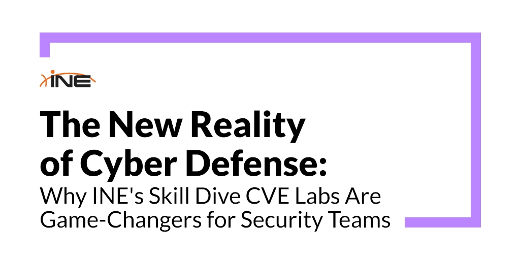 The New Reality of Cyber Defense: INE's Skill Dive CVE Labs Are Game-Changers for Security Teams