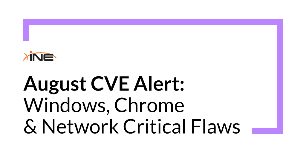 August CVE Alert: Windows, Chrome & Network Critical Flaws
