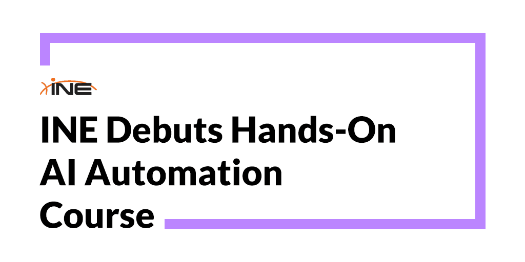 INE Debuts Hands-On AI Automation Course