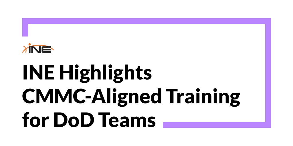 INE Highlights CMMC-Aligned Training for Government Contractors