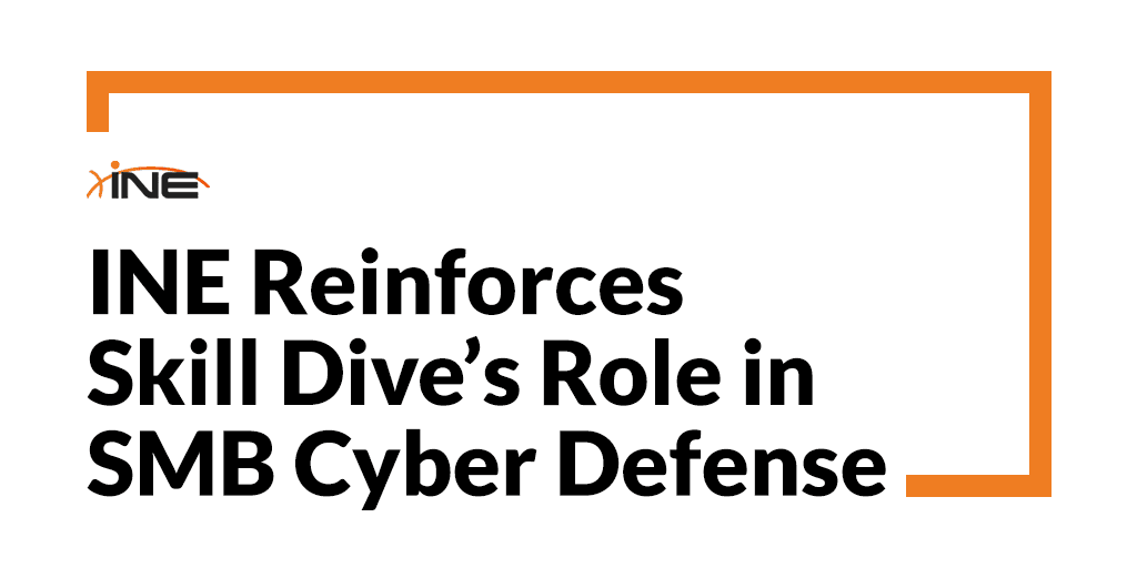 INE Reinforces Skill Dive’s Role in SMB Cyber Defense